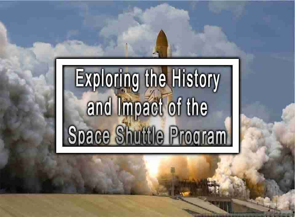 Exploring The History And Impact Of The Space Shuttle Program