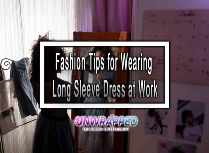 Fashion Tips for Wearing Long Sleeve Dress at Work