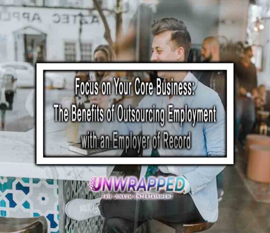 Focus on Your Core Business: The Benefits of Outsourcing Employment with an Employer of Record Focus on Your Core Business: The Benefits of Outsourcing Employment with an Employer of Record