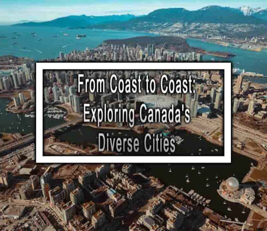 From Coast to Coast: Exploring Canada’s Diverse Cities
