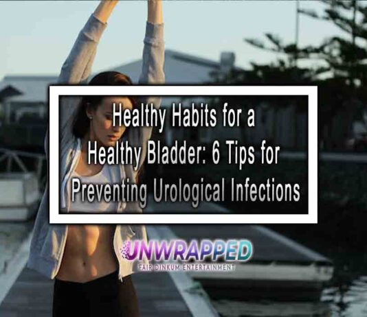 Healthy Habits for a Healthy Bladder: 6 Tips for Preventing Urological Infections