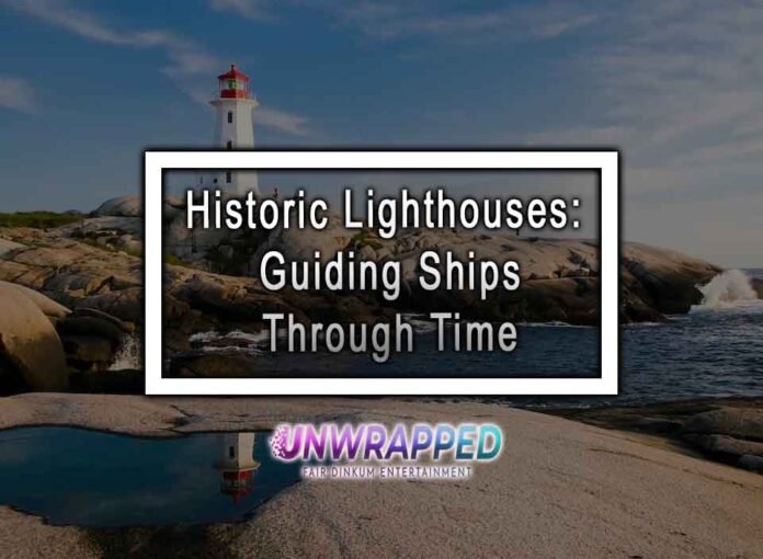 Historic Lighthouses: Guiding Ships Through Time