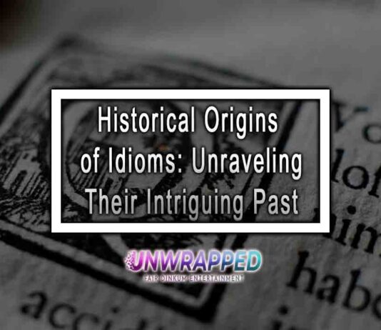 Historical Origins of Idioms: Unraveling Their Intriguing Past Historical Origins of Idioms: Unraveling Their Intriguing Past