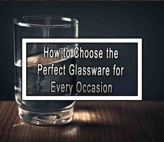 How to Choose the Perfect Glassware for Every Occasion