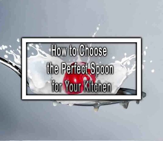 How to Choose the Perfect Spoon for Your Kitchen