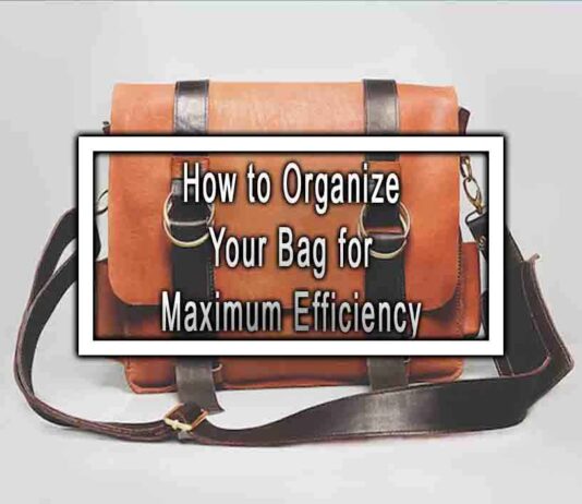 How to Organize Your Bag for Maximum Efficiency