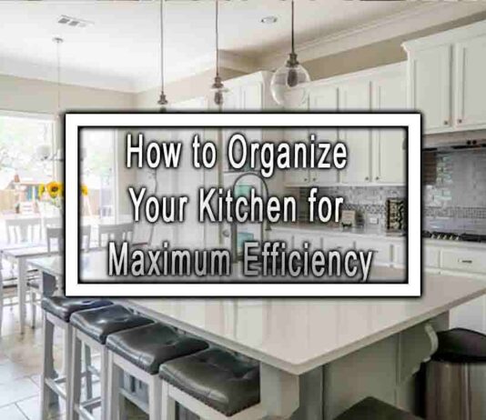How to Organize Your Kitchen for Maximum Efficiency