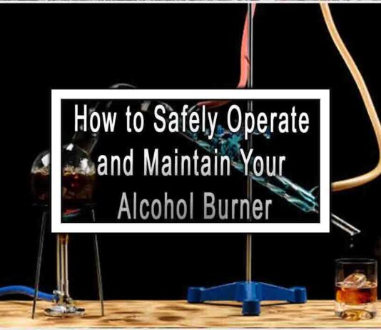 How to Safely Operate and Maintain Your Alcohol Burner