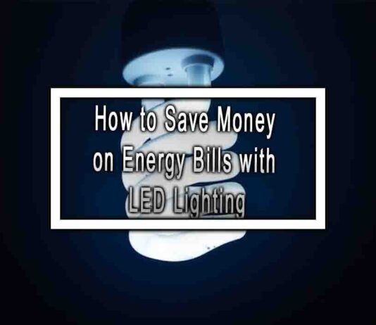 How to Save Money on Energy Bills with LED Lighting