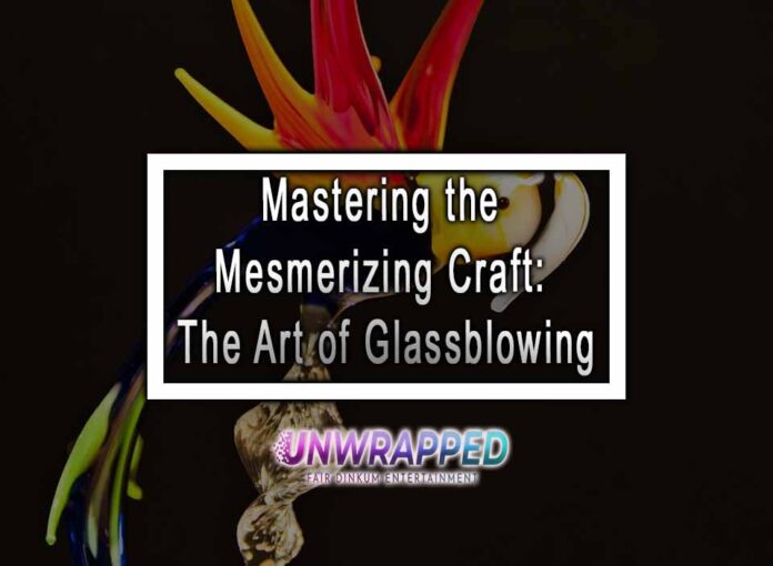 Mastering the Mesmerizing Craft: The Art of Glassblowing