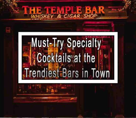 Must-Try Specialty Cocktails at the Trendiest Bars in Town