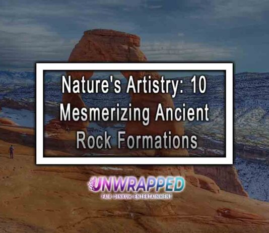 Nature's Artistry: 10 Mesmerizing Ancient Rock Formations