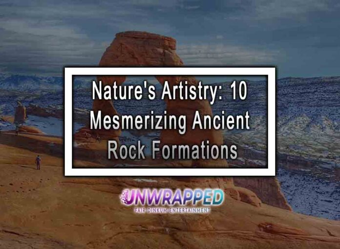 Nature's Artistry: 10 Mesmerizing Ancient Rock Formations