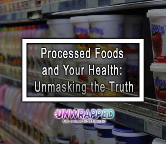 Processed Foods and Your Health: Unmasking the Truth Processed Foods and Your Health: Unmasking the Truth