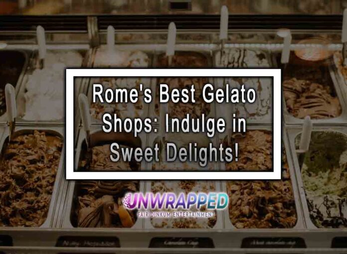 Rome's Best Gelato Shops: Indulge in Sweet Delights!