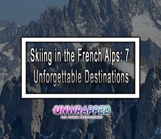 Skiing in the French Alps: 7 Unforgettable Destinations