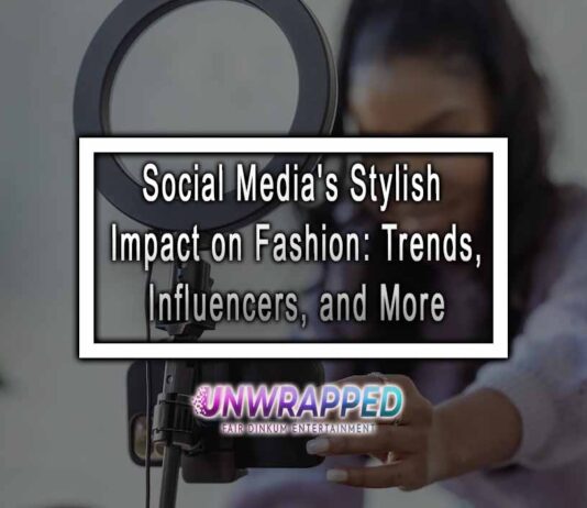 Social Media's Stylish Impact on Fashion: Trends, Influencers, and More