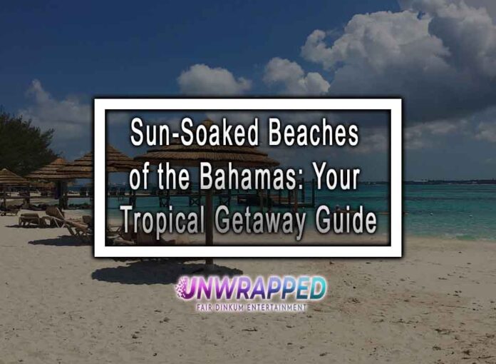 Sun-Soaked Beaches of the Bahamas: Your Tropical Getaway Guide