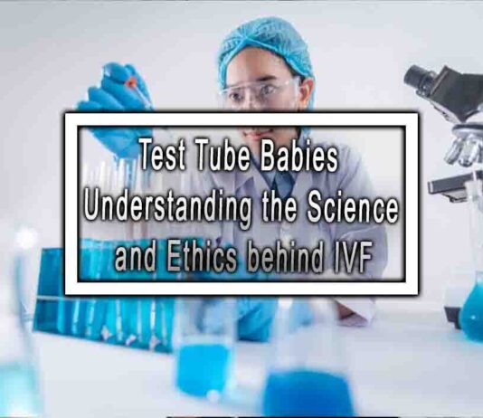 Test Tube Babies Understanding the Science and Ethics behind IVF