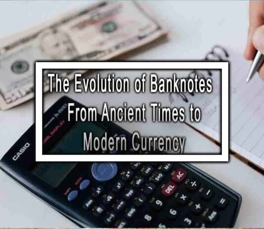 The Evolution of Banknotes From Ancient Times to Modern Currency