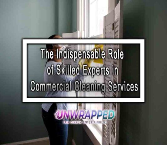 The Indispensable Role of Skilled Experts in Commercial Cleaning Services The Indispensable Role of Skilled Experts in Commercial Cleaning Services