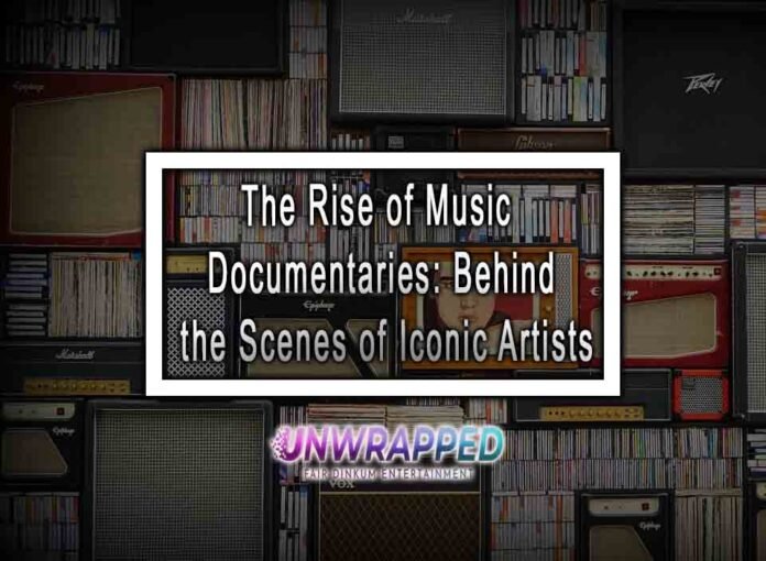 The Rise of Music Documentaries: Behind the Scenes of Iconic Artists