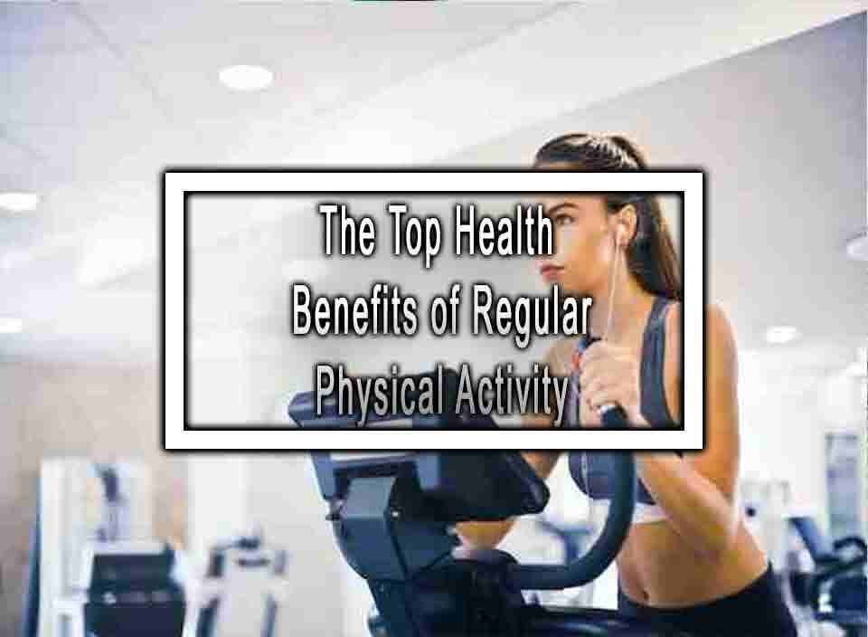 The Top Health Benefits of Regular Physical Activity