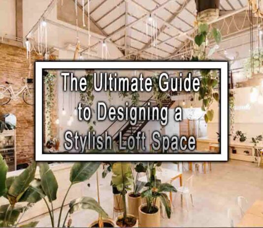 The Ultimate Guide to Designing a Stylish Loft Space