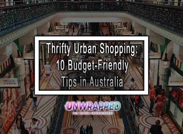 Thrifty Urban Shopping: 10 Budget-Friendly Tips in Australia