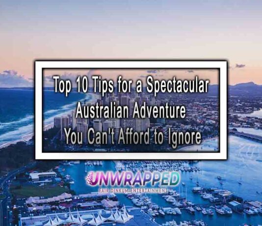 Top 10 Tips for a Spectacular Australian Adventure You Can't Afford to Ignore