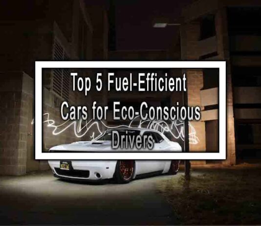 Top 5 Fuel-Efficient Cars for Eco-Conscious Drivers