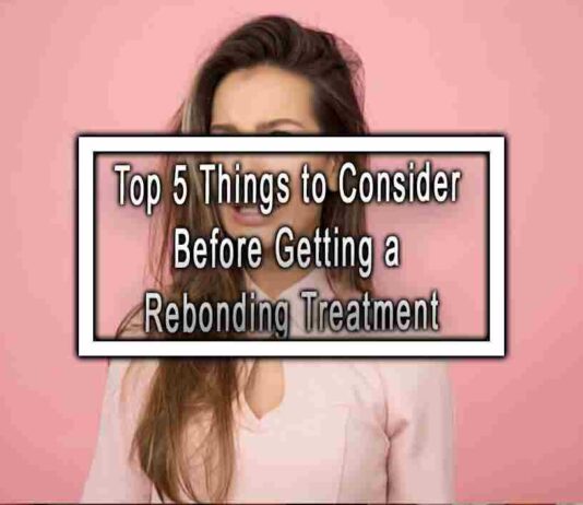 Top 5 Things to Consider Before Getting a Rebonding Treatment