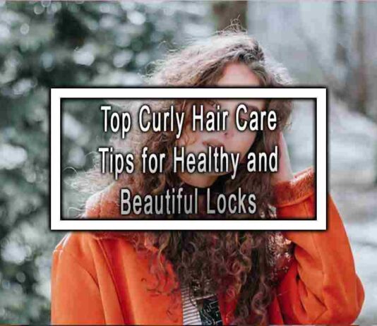 Top Curly Hair Care Tips for Healthy and Beautiful Locks