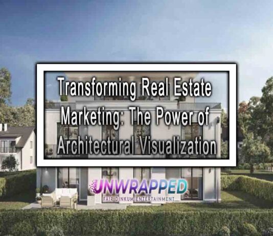 Transforming Real Estate Marketing: The Power of Architectural Visualization