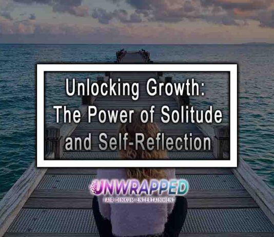 Unlocking Growth: The Power of Solitude and Self-Reflection Unlocking Growth: The Power of Solitude and Self-Reflection