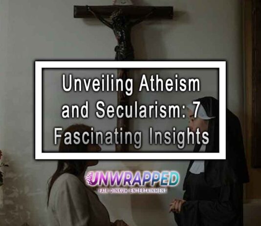 Unveiling Atheism and Secularism: 7 Fascinating Insights