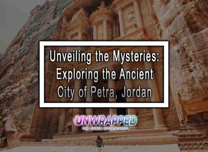 Unveiling the Mysteries: Exploring the Ancient City of Petra, Jordan