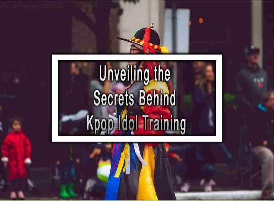 unveiling-the-secrets-behind-kpop-idol-training