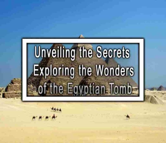 Unveiling the Secrets Exploring the Wonders of the Egyptian Tomb