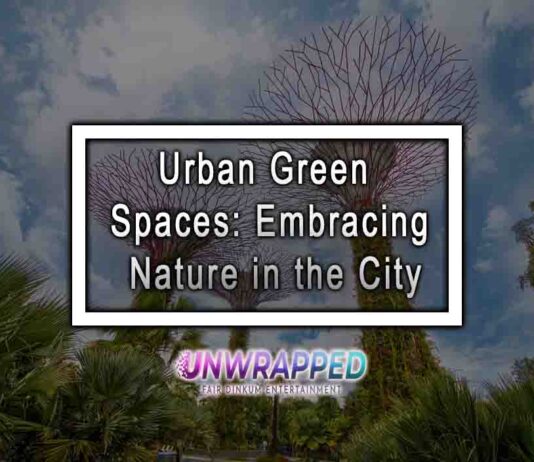 Urban Green Spaces: Embracing Nature in the City