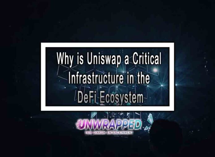 Why is Uniswap a Critical Infrastructure in the DeFi Ecosystem