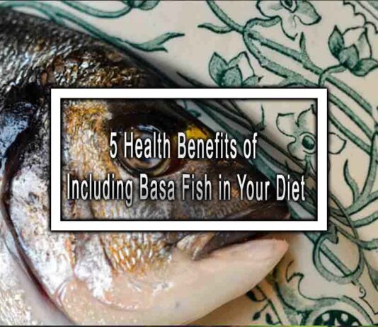 5 Health Benefits of Including Basa Fish in Your Diet