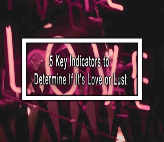 5 Key Indicators to Determine If It’s Love or Lust