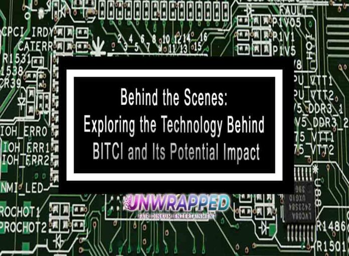 Behind the Scenes: Exploring the Technology Behind BITCI and Its Potential Impact