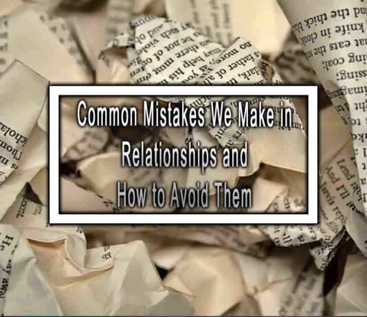 Common Mistakes We Make in Relationships and How to Avoid Them