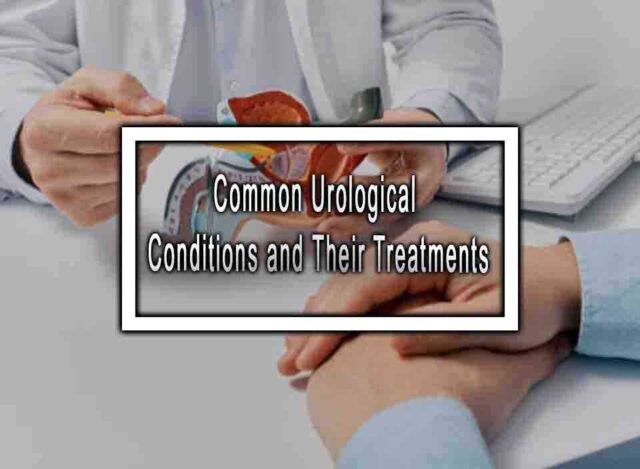 Common Urological Conditions And Their Treatments