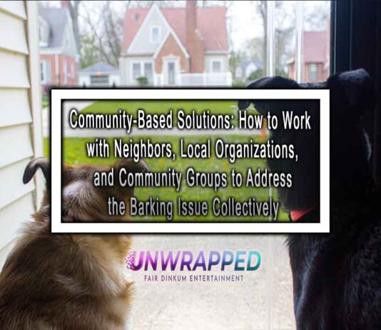 Community-Based Solutions: How to Work with Neighbors, Local Organizations, and Community Groups to Address the Barking Issue Collectively