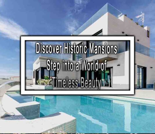 Discover Historic Mansions Step into a World of Timeless Beauty