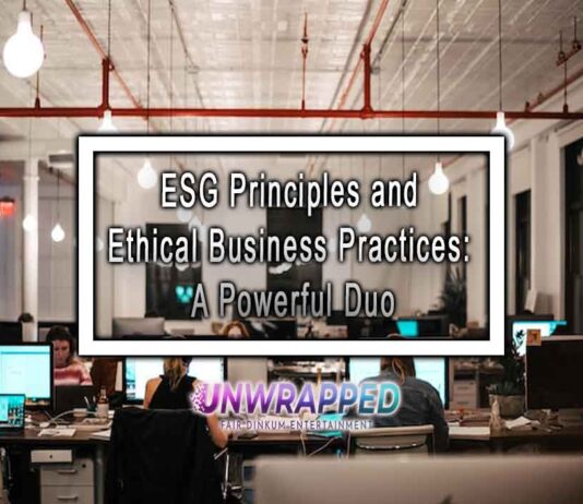 ESG Principles and Ethical Business Practices: A Powerful Duo