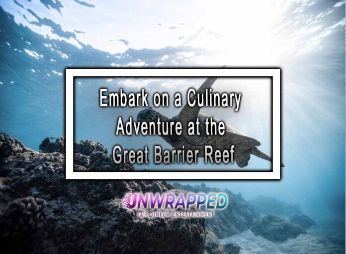 Embark on a Culinary Adventure at the Great Barrier Reef